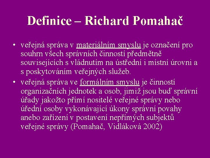 Definice – Richard Pomahač • veřejná správa v materiálním smyslu je označení pro souhrn