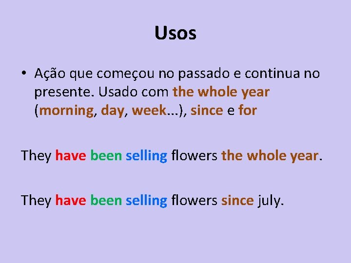 Usos • Ação que começou no passado e continua no presente. Usado com the