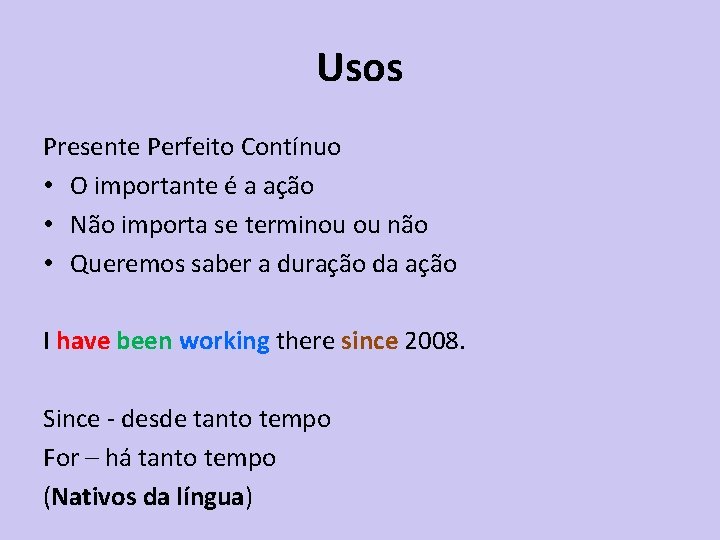 Usos Presente Perfeito Contínuo • O importante é a ação • Não importa se