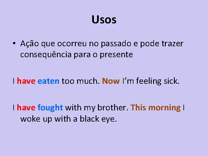 Usos • Ação que ocorreu no passado e pode trazer consequência para o presente