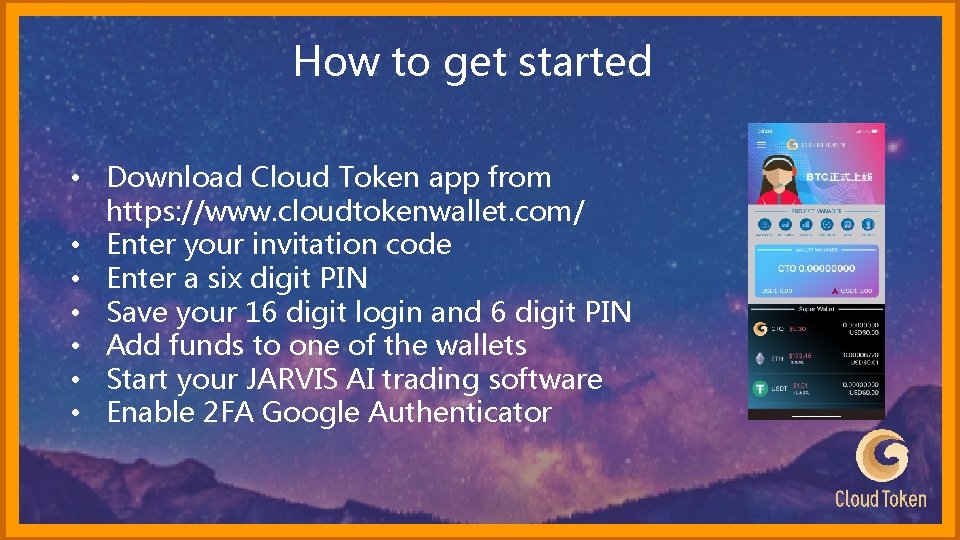 How to get started • Download Cloud Token app from https: //www. cloudtokenwallet. com/