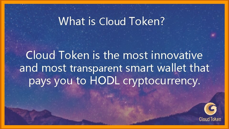 What is Cloud Token? Cloud Token is the most innovative and most transparent smart