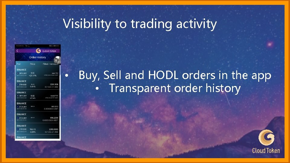 Visibility to trading activity • Buy, Sell and HODL orders in the app •