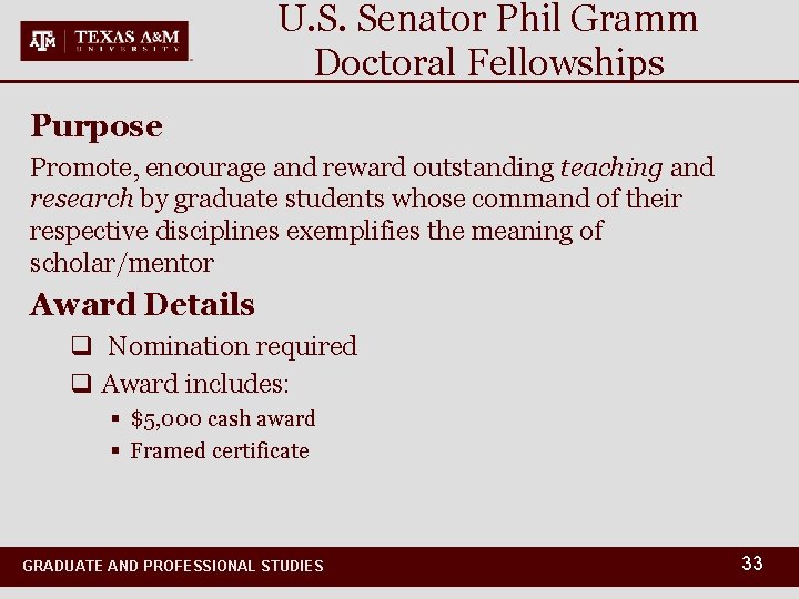 U. S. Senator Phil Gramm Doctoral Fellowships Purpose Promote, encourage and reward outstanding teaching