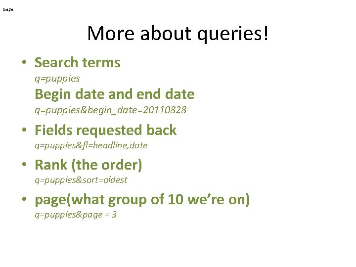 page More about queries! • Search terms q=puppies Begin date and end date q=puppies&begin_date=20110828