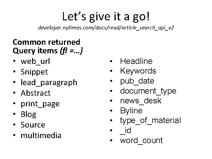Let’s give it a go! developer. nytimes. com/docs/read/article_search_api_v 2 Common returned Query items (fl