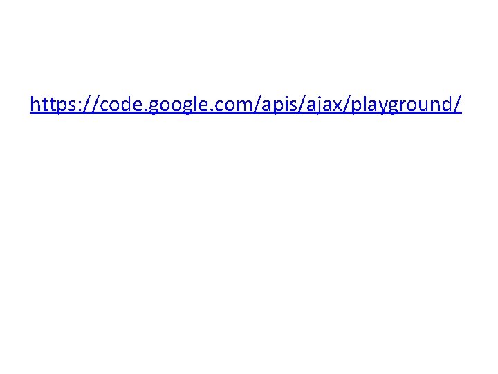 https: //code. google. com/apis/ajax/playground/ 