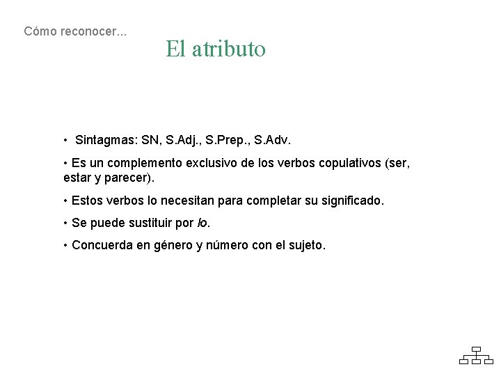 Cómo reconocer. . . El atributo • Sintagmas: SN, S. Adj. , S. Prep.