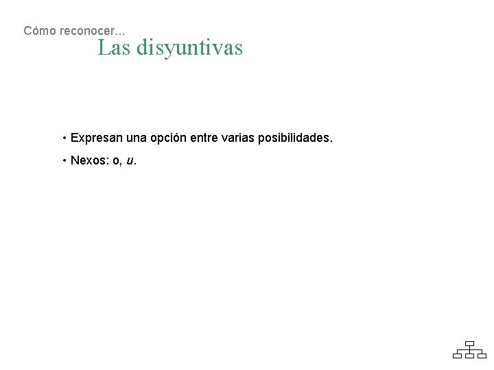 Cómo reconocer. . . Las disyuntivas • Expresan una opción entre varias posibilidades. •