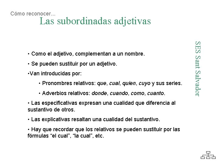 Cómo reconocer. . . Las subordinadas adjetivas • Se pueden sustituir por un adjetivo.