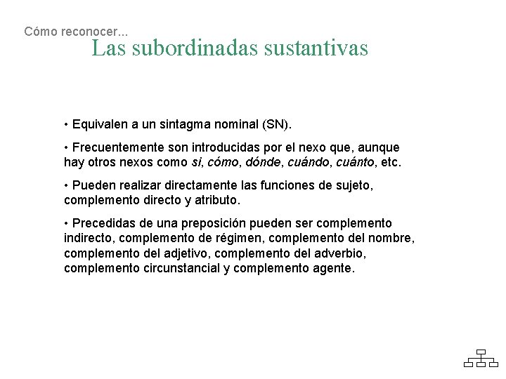 Cómo reconocer. . . Las subordinadas sustantivas • Equivalen a un sintagma nominal (SN).