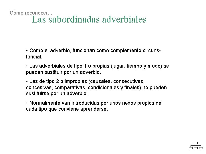 Cómo reconocer. . . Las subordinadas adverbiales • Como el adverbio, funcionan como complemento