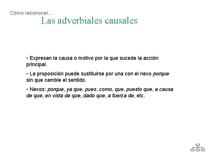 Cómo reconocer. . . Las adverbiales causales • Expresan la causa o motivo por