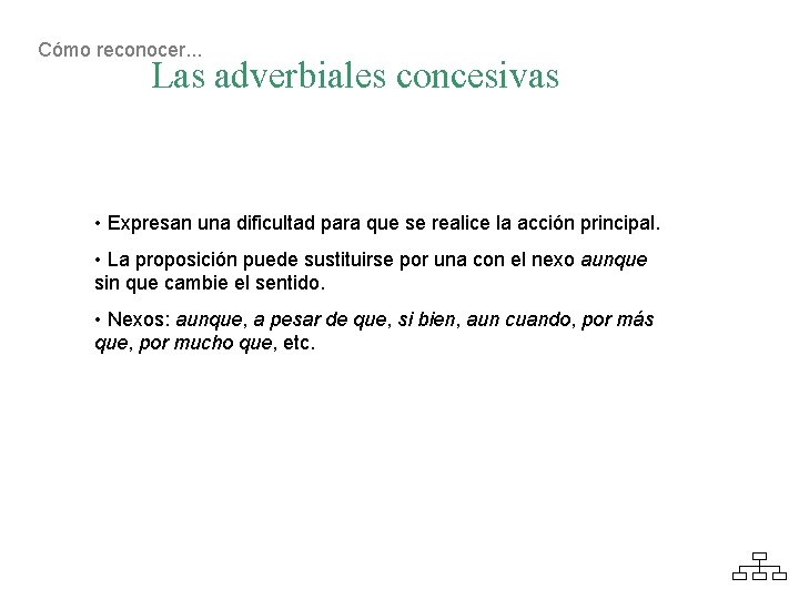 Cómo reconocer. . . Las adverbiales concesivas • Expresan una dificultad para que se