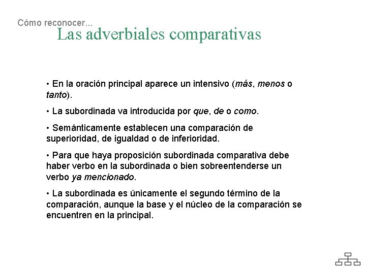 Cómo reconocer. . . Las adverbiales comparativas • En la oración principal aparece un