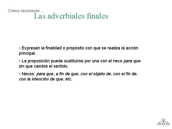 Cómo reconocer. . . Las adverbiales finales • Expresan la finalidad o propósito con