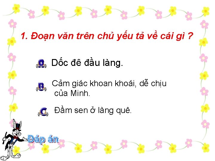 1. Đoạn văn trên chủ yếu tả về cái gì ? Dốc đê đầu