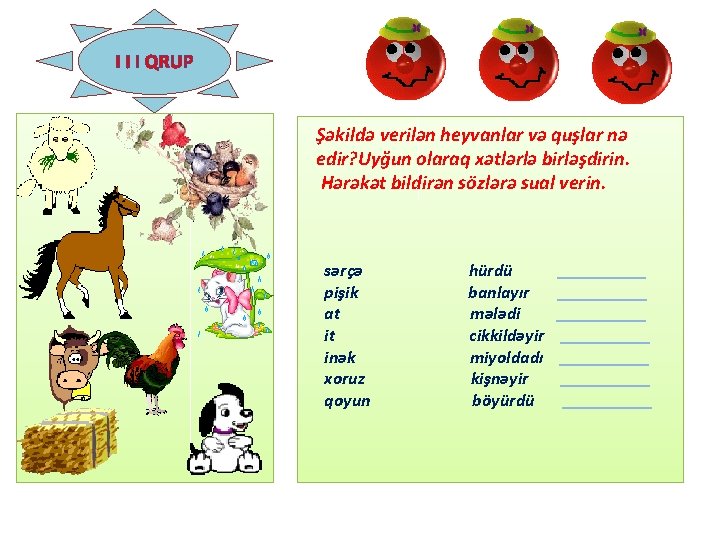 I I I QRUP Şəkildə verilən heyvanlar və quşlar nə edir? Uyğun olaraq xətlərlə