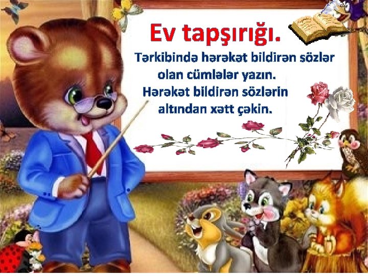 Ev tapşırığı. Tərkibində hərəkət bildirən sözlər olan cümlələr yazın. Hərəkət bildirən sözlərin altından xətt