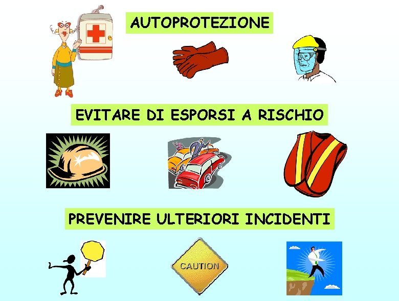 AUTOPROTEZIONE EVITARE DI ESPORSI A RISCHIO PREVENIRE ULTERIORI INCIDENTI 