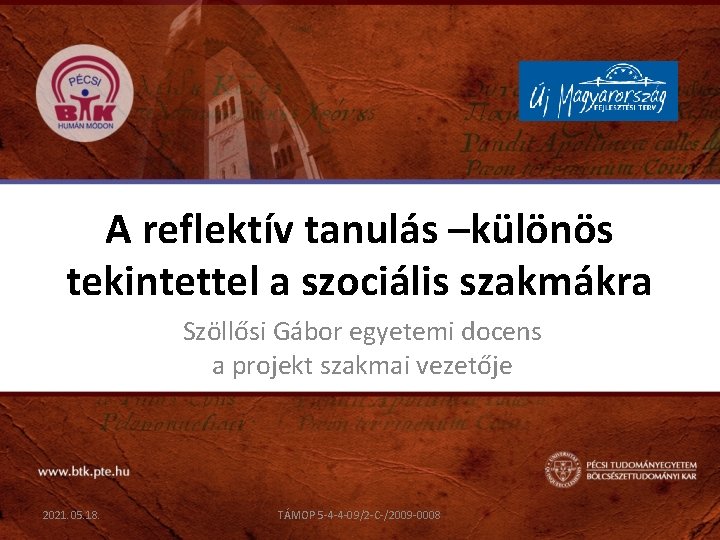 A reflektív tanulás –különös tekintettel a szociális szakmákra Szöllősi Gábor egyetemi docens a projekt