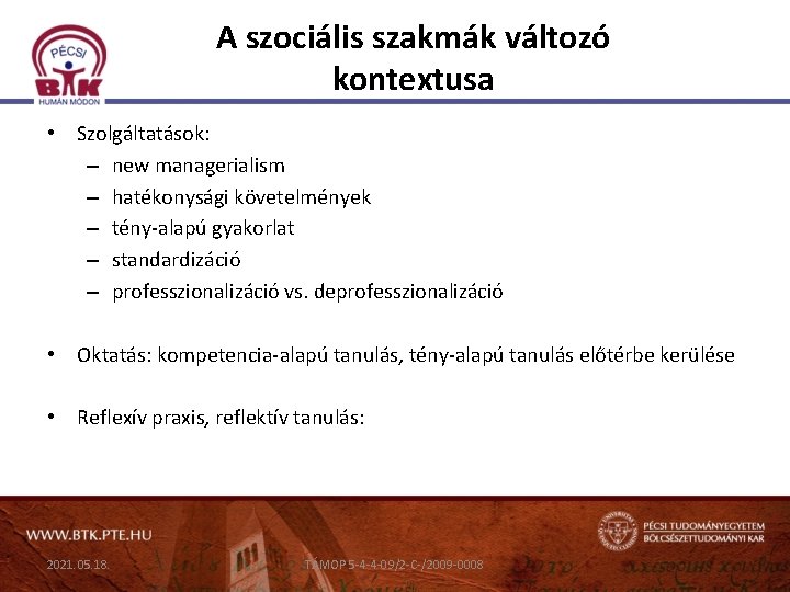 A szociális szakmák változó kontextusa • Szolgáltatások: – new managerialism – hatékonysági követelmények –