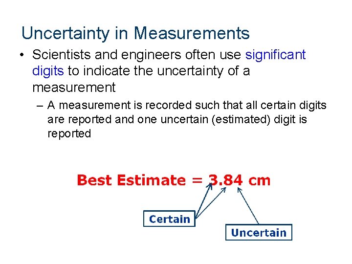 Uncertainty in Measurements • Scientists and engineers often use significant digits to indicate the