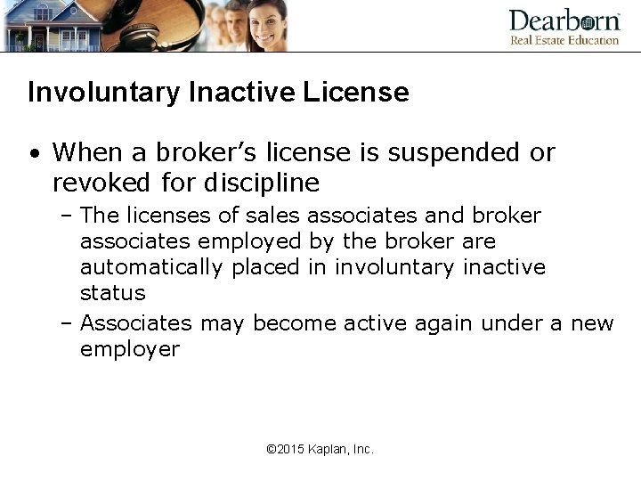 Involuntary Inactive License • When a broker’s license is suspended or revoked for discipline