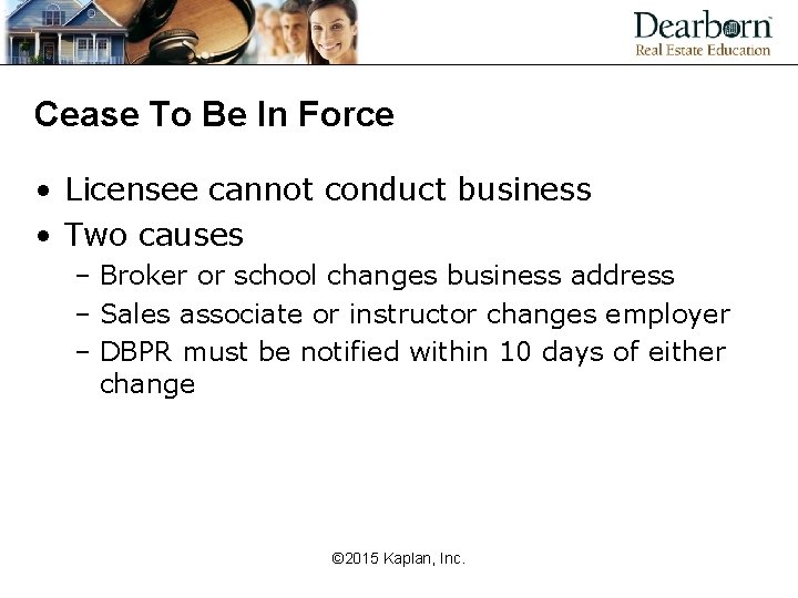 Cease To Be In Force • Licensee cannot conduct business • Two causes –
