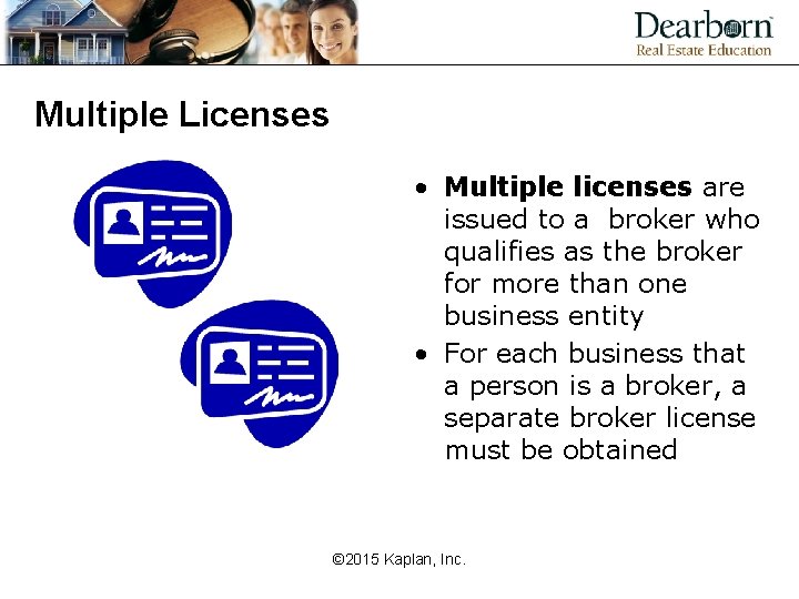Multiple Licenses • Multiple licenses are issued to a broker who qualifies as the