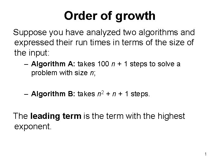 Order of growth Suppose you have analyzed two algorithms and expressed their run times Order of growth Suppose you have analyzed two algorithms and expressed their run times