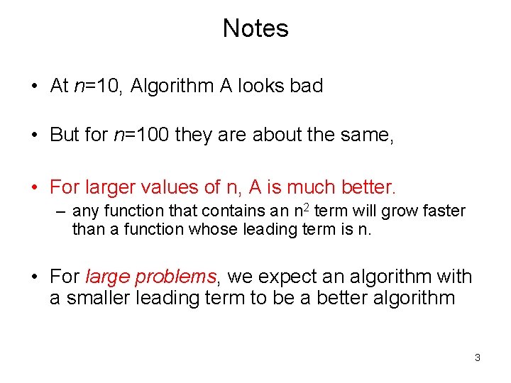 Notes • At n=10, Algorithm A looks bad • But for n=100 they are Notes • At n=10, Algorithm A looks bad • But for n=100 they are