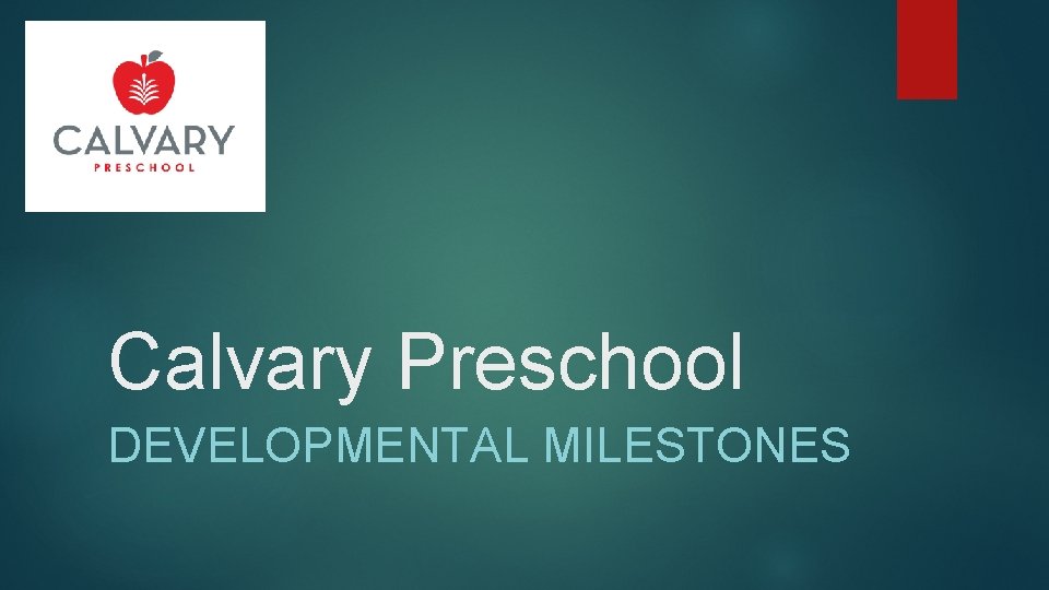 Calvary Preschool DEVELOPMENTAL MILESTONES 