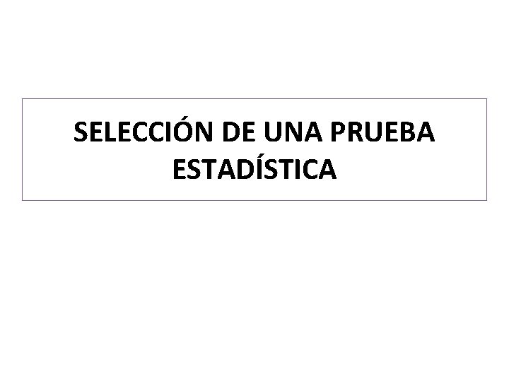 SELECCIÓN DE UNA PRUEBA ESTADÍSTICA 