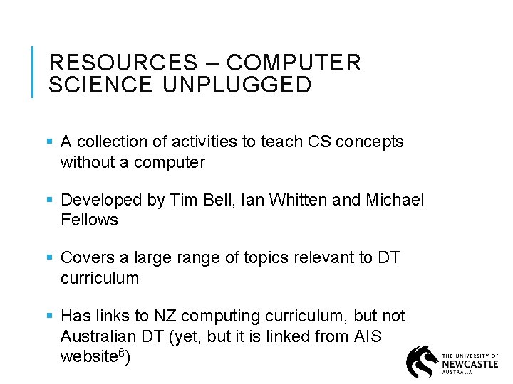 RESOURCES – COMPUTER SCIENCE UNPLUGGED § A collection of activities to teach CS concepts