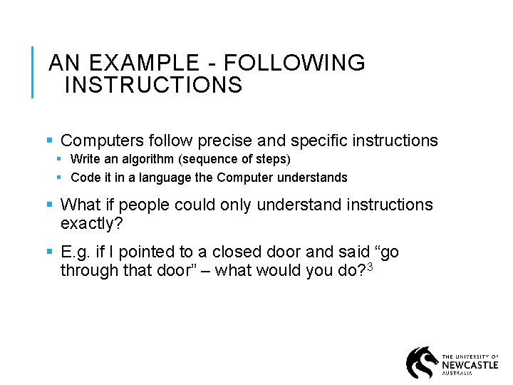 AN EXAMPLE - FOLLOWING INSTRUCTIONS § Computers follow precise and specific instructions § Write