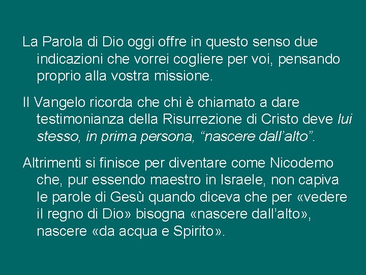 La Parola di Dio oggi offre in questo senso due indicazioni che vorrei cogliere