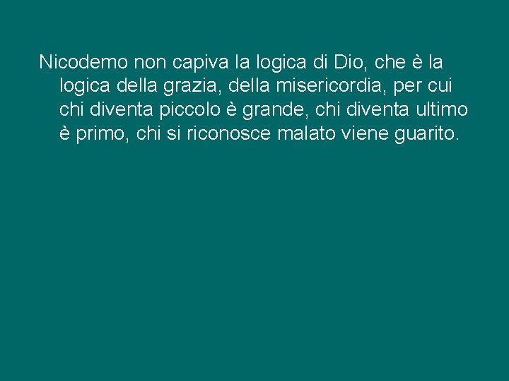 Nicodemo non capiva la logica di Dio, che è la logica della grazia, della