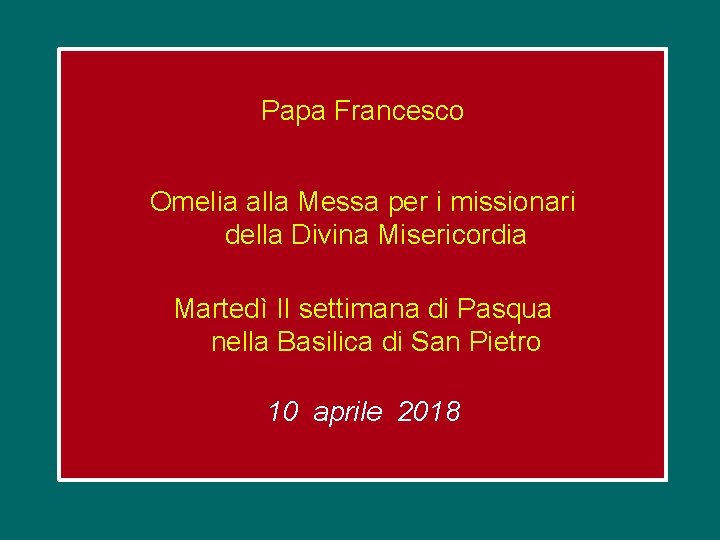 Papa Francesco Omelia alla Messa per i missionari della Divina Misericordia Martedì II settimana