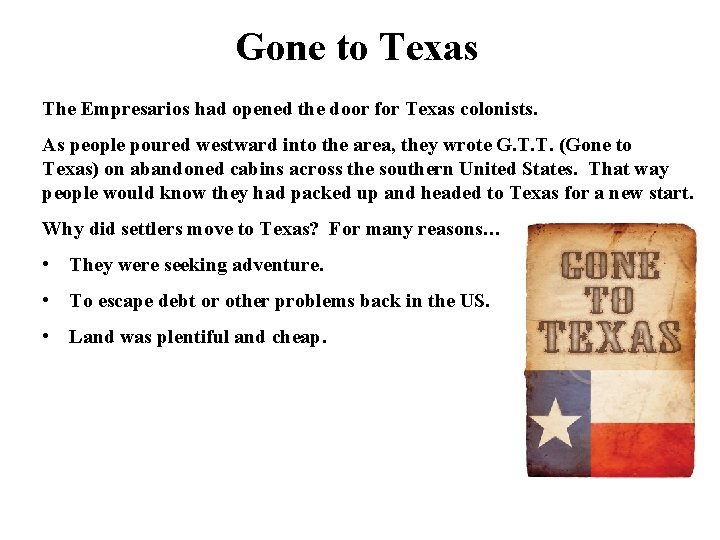 Gone to Texas The Empresarios had opened the door for Texas colonists. As people