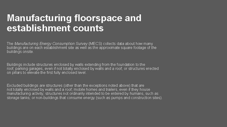 Manufacturing floorspace and establishment counts The Manufacturing Energy Consumption Survey (MECS) collects data about