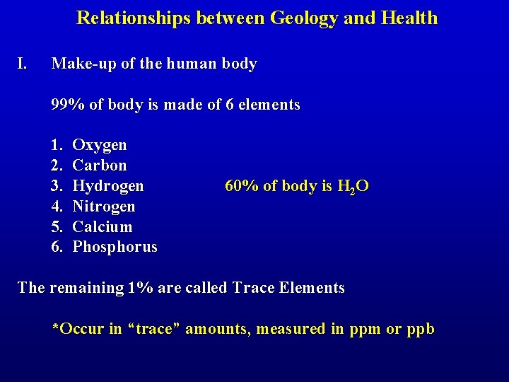 Relationships between Geology and Health I. Make-up of the human body 99% of body