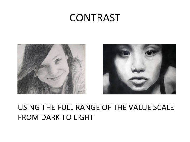 CONTRAST USING THE FULL RANGE OF THE VALUE SCALE FROM DARK TO LIGHT 