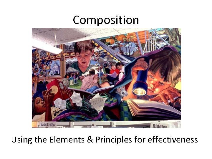 Composition Using the Elements & Principles for effectiveness 