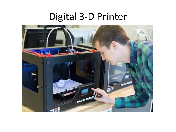 Digital 3 -D Printer 