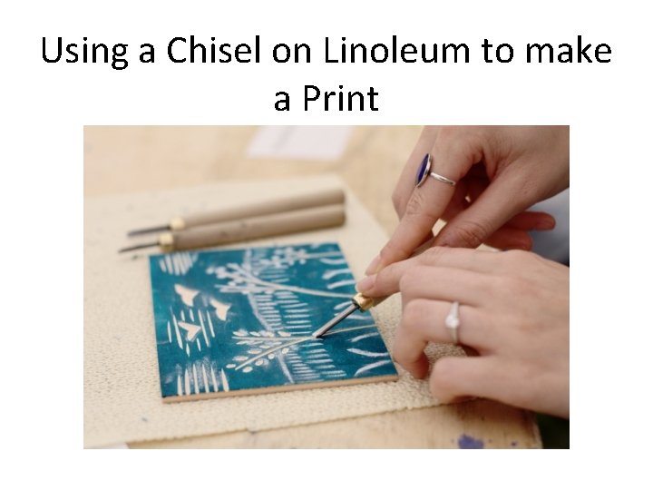 Using a Chisel on Linoleum to make a Print 