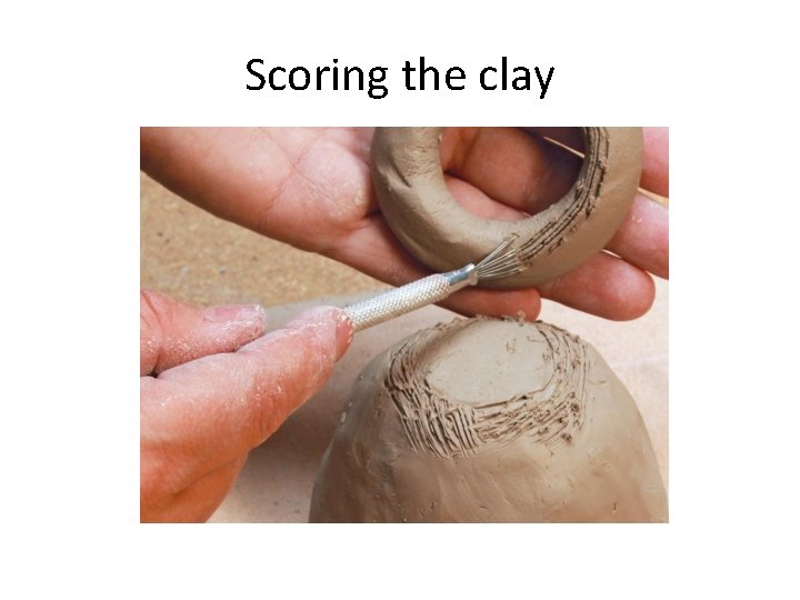 Scoring the clay 
