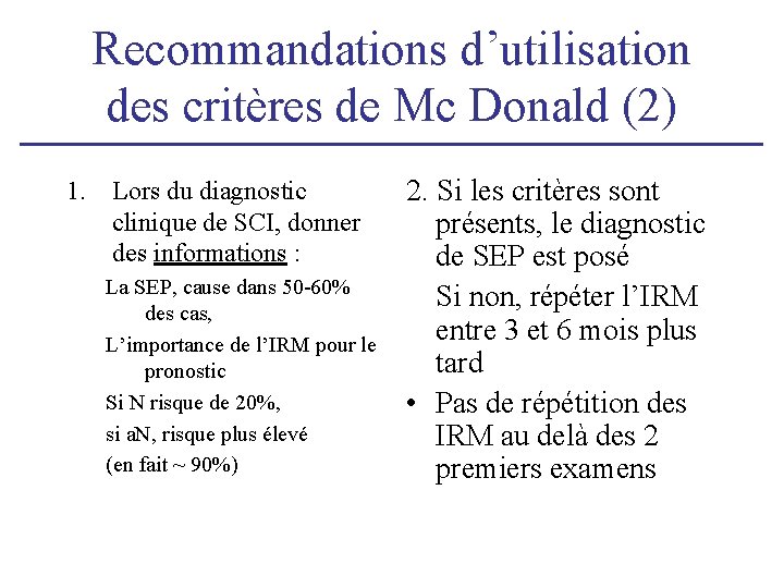 Recommandations d’utilisation des critères de Mc Donald (2) 1. Lors du diagnostic clinique de Recommandations d’utilisation des critères de Mc Donald (2) 1. Lors du diagnostic clinique de