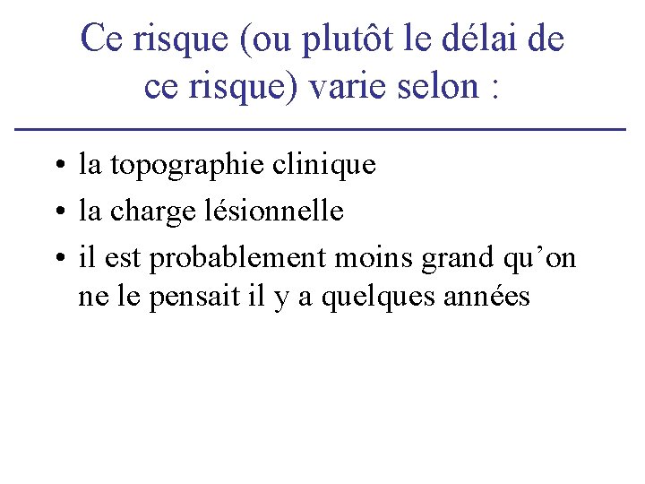 Ce risque (ou plutôt le délai de ce risque) varie selon : • la Ce risque (ou plutôt le délai de ce risque) varie selon : • la