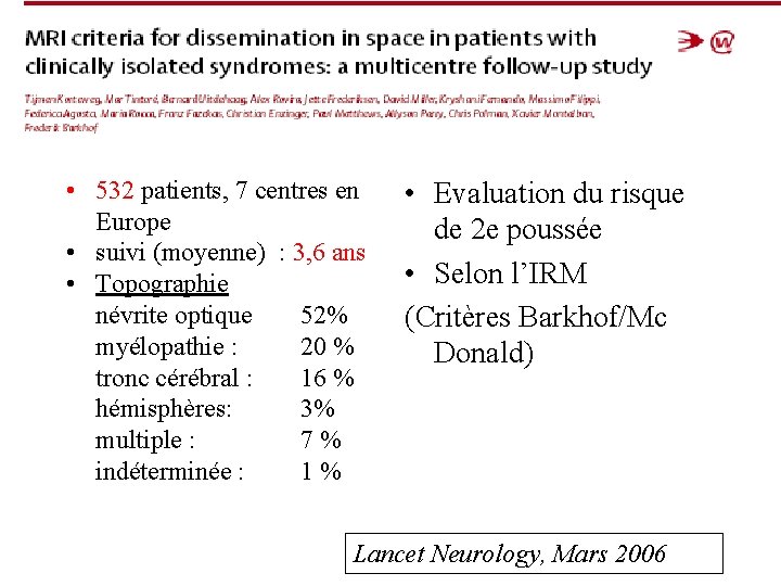 • 532 patients, 7 centres en Europe • suivi (moyenne) : 3, 6 • 532 patients, 7 centres en Europe • suivi (moyenne) : 3, 6